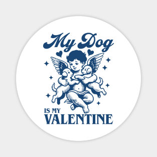 my dog is my valentine Magnet